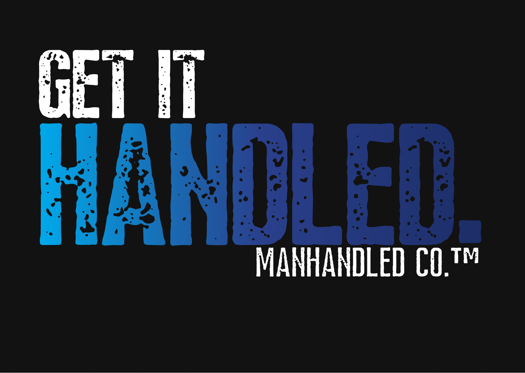GET IT HANDLED. MANHANDLED CO.™